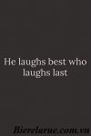 He laughs best who laughs last