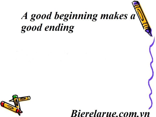 A good beginning makes a good ending
