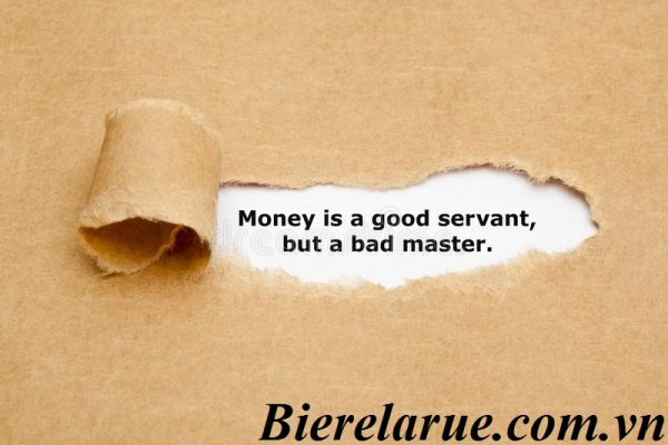 Money is a good servant but a bad master